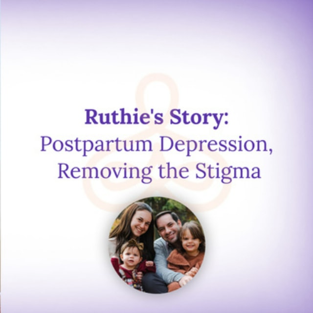 "Ruthie's Story: Postpartum Depression, Removing the Stigma"