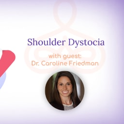 “Shoulder Dystocia” – with Dr. Caroline Friedman