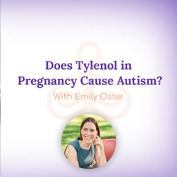 "Does Tylenol in Pregnancy Cause Autism?" - with Emily Oster