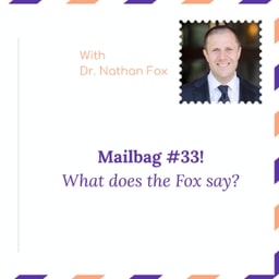Mailbag 33: "What does the Fox say" - With Dr. Nathan Fox