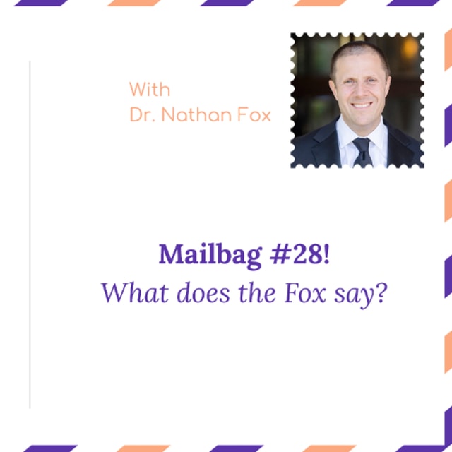 "Mailbag 28: What does the Fox say" - With Dr. Nathan Fox