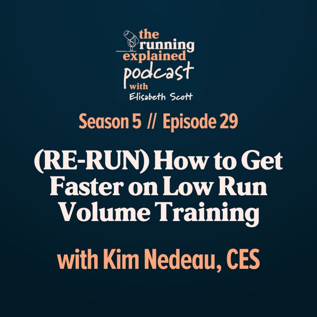 s5/e29 (RE-RUN) How to Get Faster on Low Run Volume Training with Kim Nedeau, CES