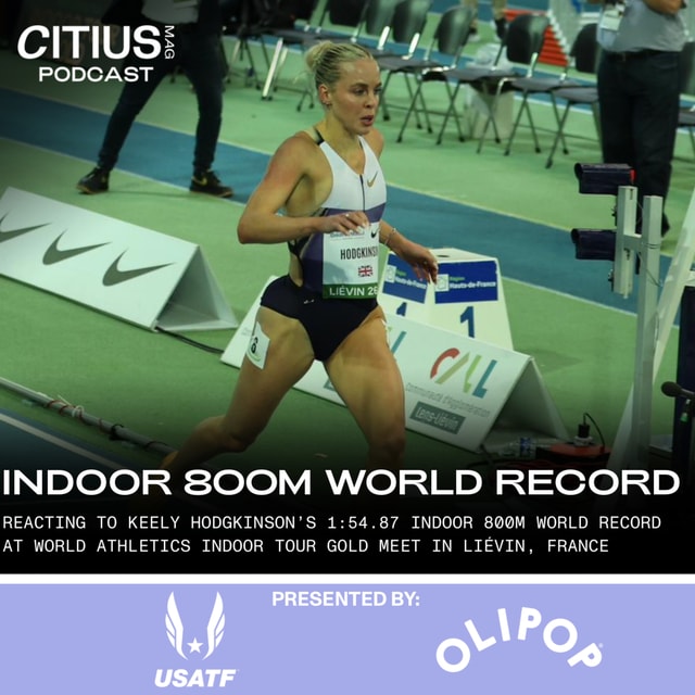 🚨 EMERGENCY PODCAST: KEELY HODGKINSON BREAKS THE INDOOR 800M WORLD RECORD IN 1:54.87 🚨