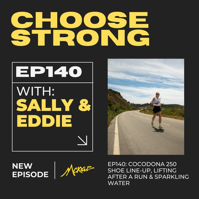 #140 | Cocodona 250 Shoe Line-Up, Lifting After a Run & Sparkling Water