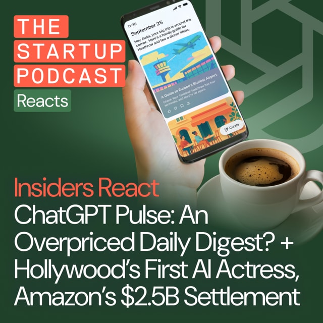 Insiders React: ChatGPT Pulse: An Overpriced Daily Digest? + Hollywood’s First AI Actress, Amazon’s $2.5B Settlement