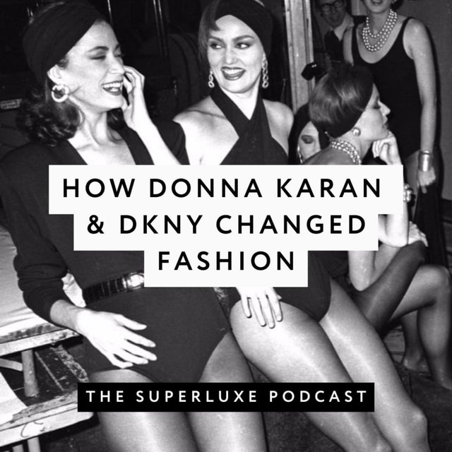 How Donna Karan changed fashion. DKNY and the Architect of Quiet Luxury?