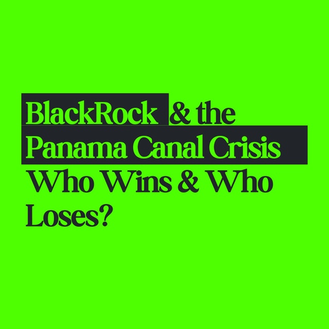 BlackRock, the Panama Canal Crisis & Global Markets Who Wins & Who Loses