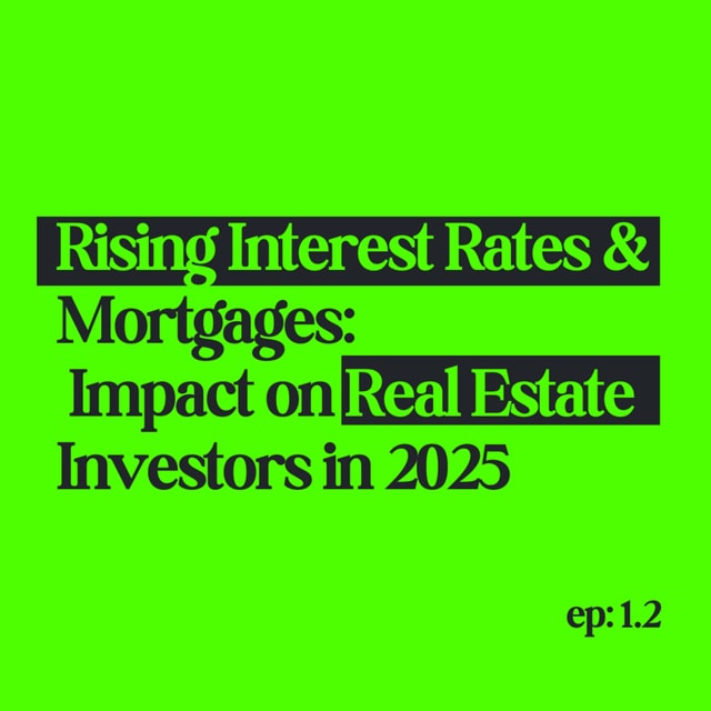 Rising Interest Rates & Mortgages: Impact on Real Estate Investors in 2025