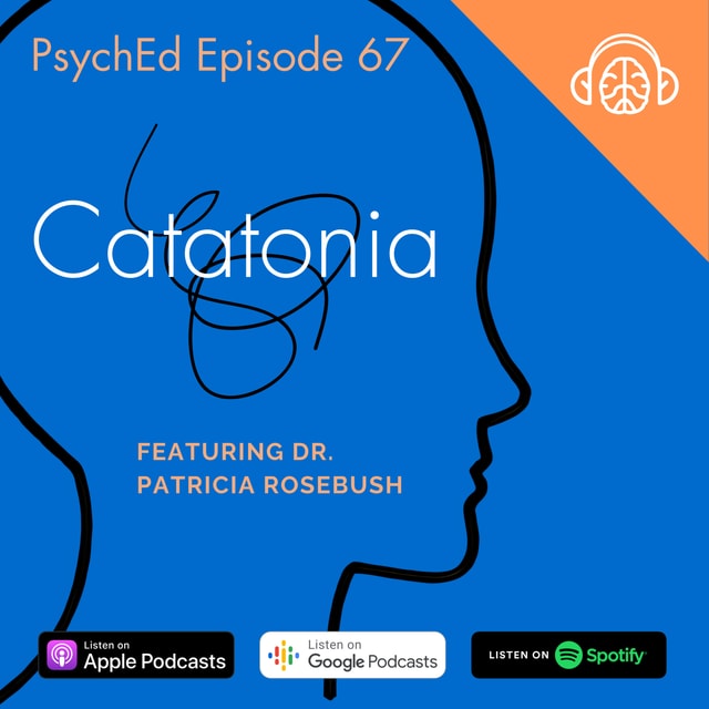 PsychEd Episode 67: Catatonia with Dr. Patricia Rosebush
