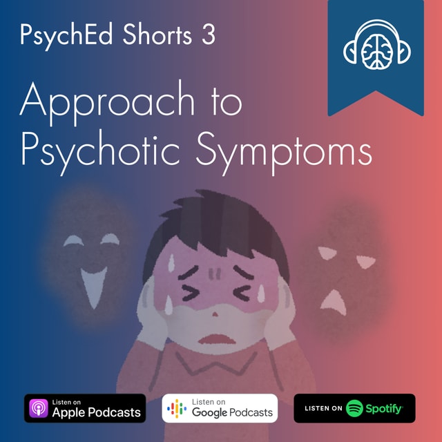 PsychEd Shorts 3: Approach to Psychotic Symptoms