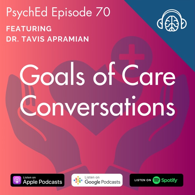 PsychEd Episode 70: Goals of Care Conversations with Dr. Tavis Apramian