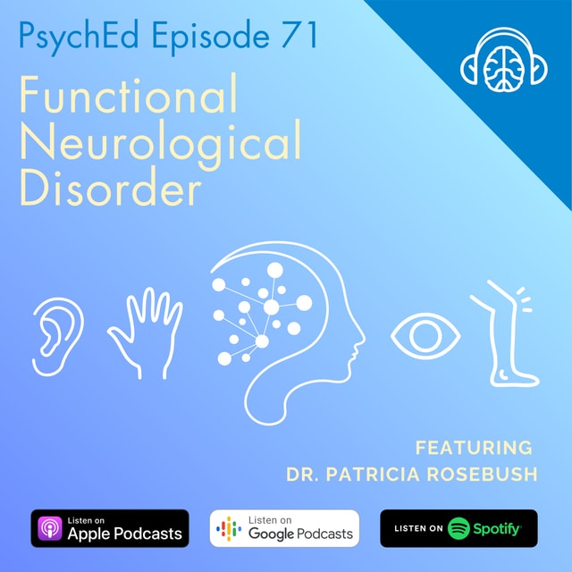PsychEd Episode 71: Functional Neurological Disorder with Dr. Patricia Rosebush