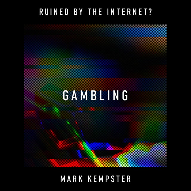 Gambling: has the internet turned your phone into a 24/7 addiction machine? – Mark Kempster