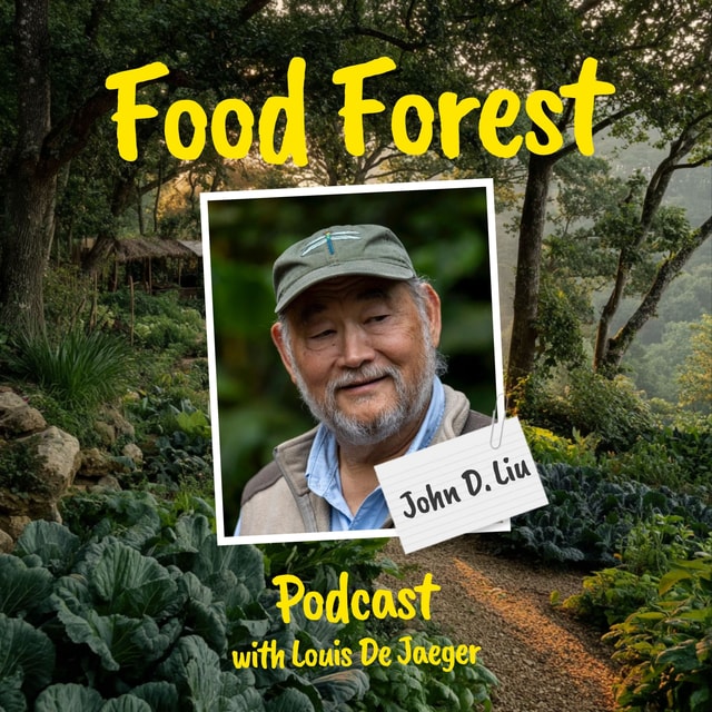 Food Forest Podcast: John D. Liu – How to create food forest communities