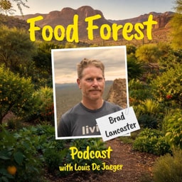 Food Forest Podcast: Brad Lancaster – Regenerating Life in the Driest Landscapes