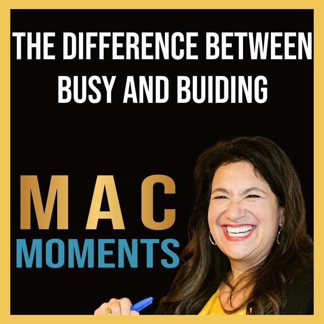 MAC Moment #5: The Difference Between Busy and Building