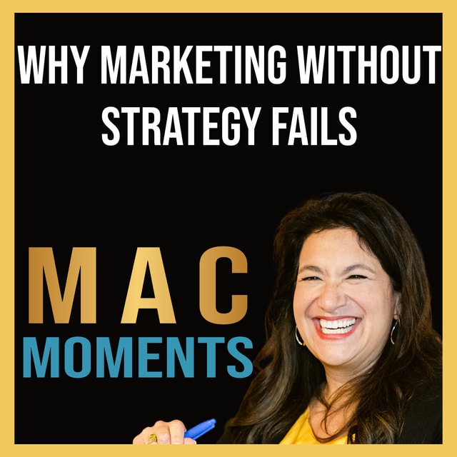 MAC Moment #6: Why Marketing Without Strategy Fails