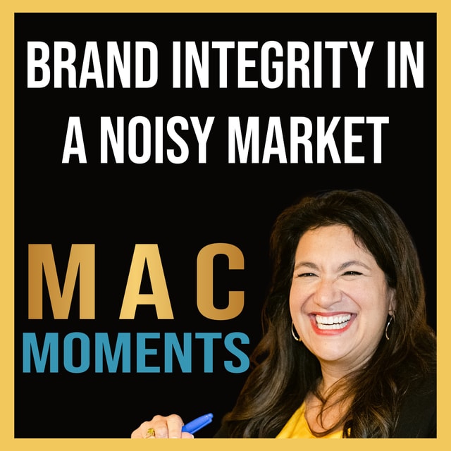 MAC Moment #7: Brand Integrity in a Noisy Market