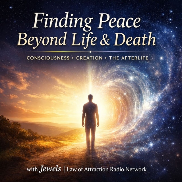 Jewels: Finding Peace Beyond Life & Death: Consciousness, Creation & the Afterlife