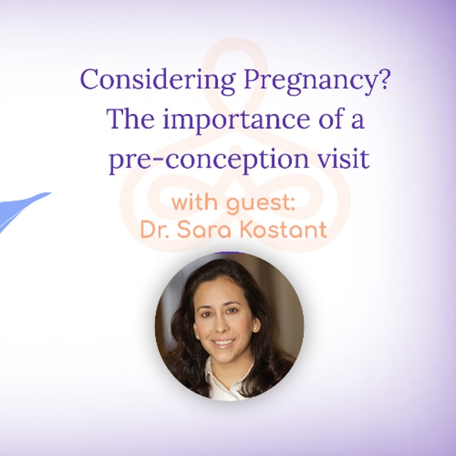 “Considering Pregnancy? The importance of a pre-conception visit” – with Dr. Sara Kostant