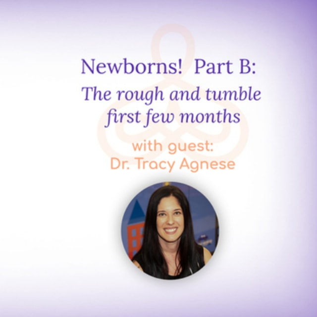 “Newborns! Part B: The rough and tumble first few months” – with Dr. Tracy Agnese