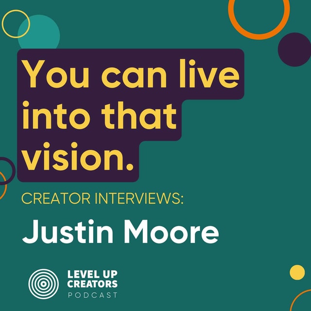 Creators Interview; Justin Moore ; You can live into that vision.
