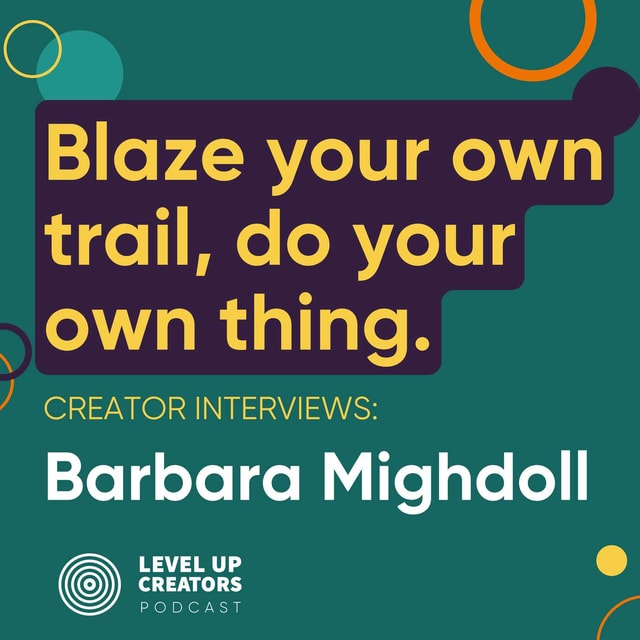 Creators Interview; Barbara Mighdoll ; Blaze Your Own Trail, do Your Own Thing