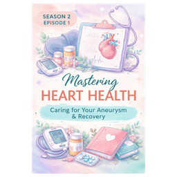 Mastering Heart Health: Managing Your Aneurysm & Recovery