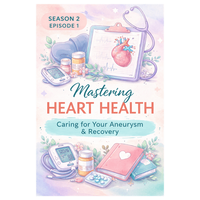 Mastering Heart Health: Managing Your Aneurysm & Recovery