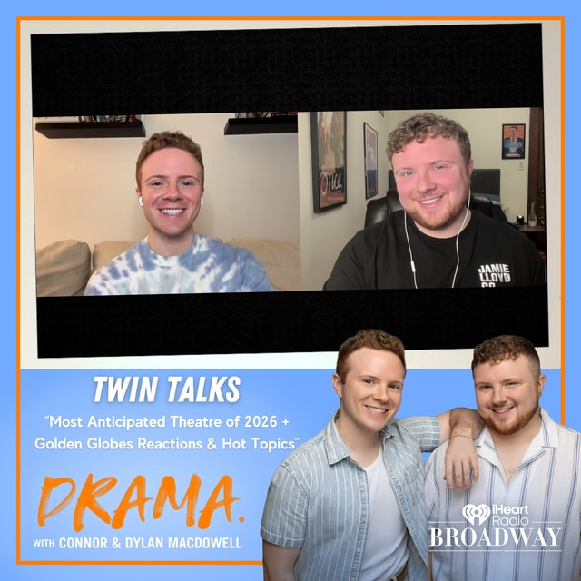 “Most Anticipated Theatre of 2026 + Golden Globes Reactions & Hot Topics” with Connor & Dylan MacDowell