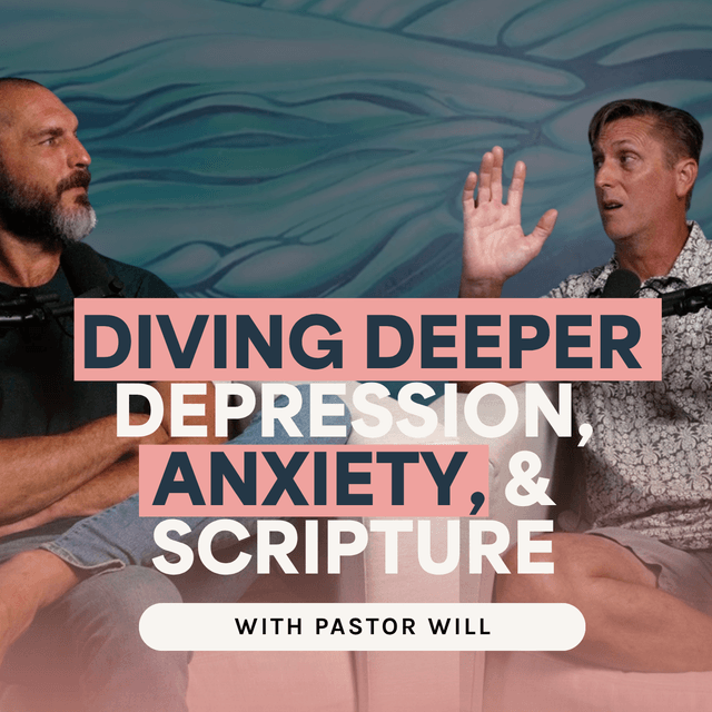 Diving Deeper: Depression, Anxiety, and Scripture | Pastor Will | Ep. 63